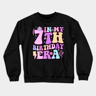 In My 7Th Birthday Era Seven Bday 7 Year Old Birthday Girl Crewneck Sweatshirt